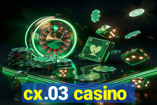 cx.03 casino